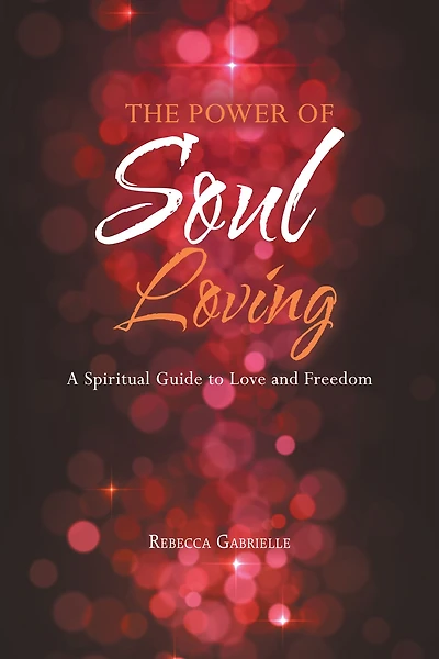 The Power of Soul Loving: A Spiritual Guide to Love and Freedom