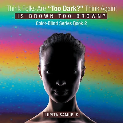 Think Folks Are "Too Dark?" Again!: Is Brown Too