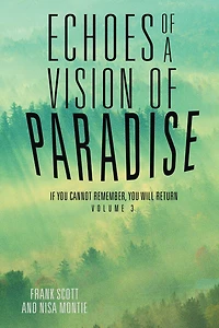 Echoes of a Vision of Paradise Volume 3: If You Cannot Remember, You Will Return
