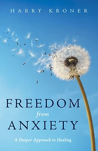 Freedom from Anxiety: A Deeper Approach to Healing