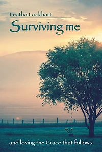 Surviving Me: And Loving the Grace That Follows