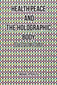 Health Peace and the Holographic Body: The Adventure Begins