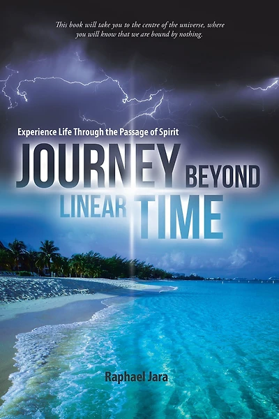 Journey Beyond Linear Time: Experience Life Through the Passage of Spirit