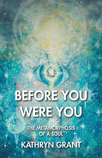 Before You Were You: The Metamorphosis of a Soul