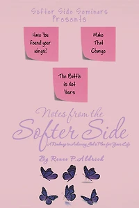 Notes from the Softer Side: A Roadmap to Achieving God's Plan for Your Life