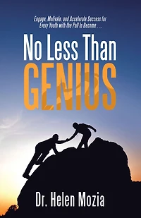 No Less Than Genius: Engage, Motivate, and Accelerate Success for Every Youth with the Pull to Become .