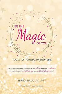 Be the Magic of You: Tools to Transform Your Life!
