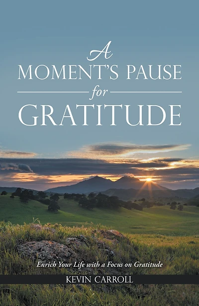 a Moment's Pause for Gratitude: Enrich Your Life with Focus on Gratitude