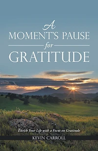 a Moment's Pause for Gratitude: Enrich Your Life with Focus on Gratitude
