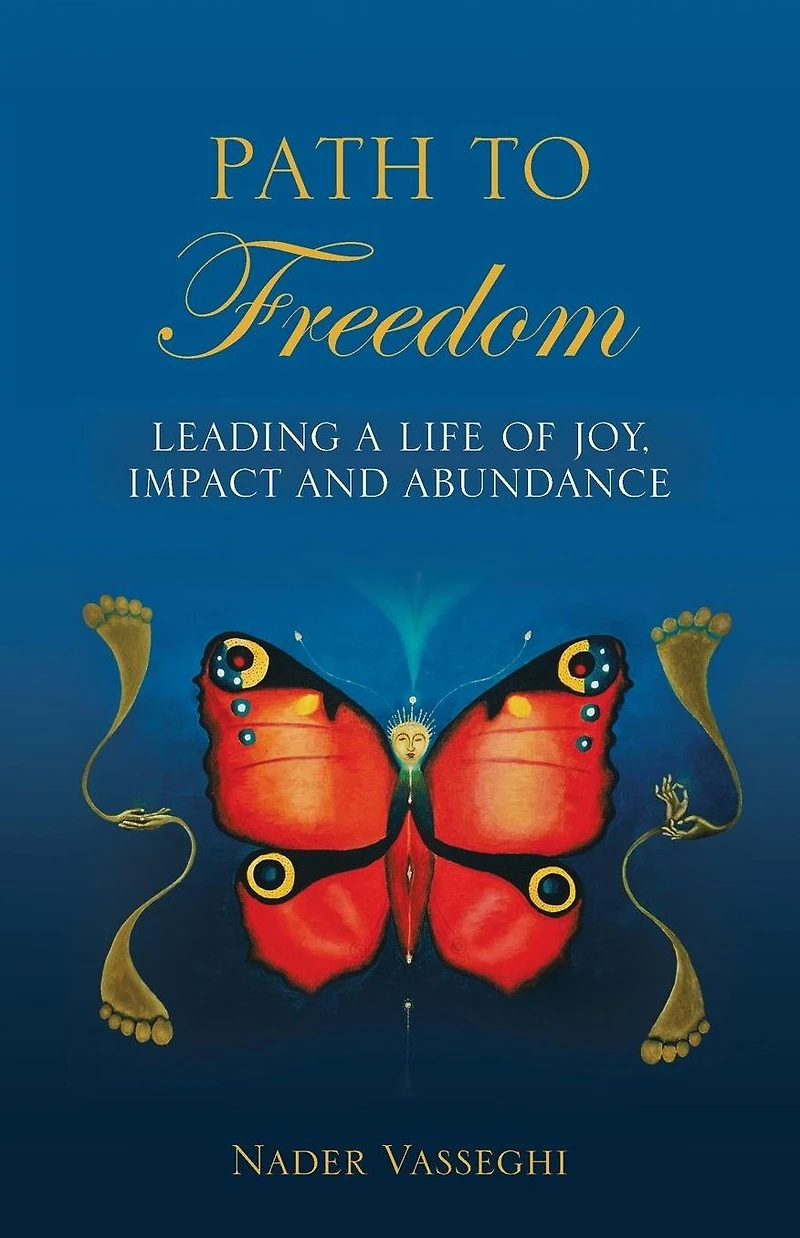 Path to Freedom: Leading a Life of Joy, Impact, and Abundance