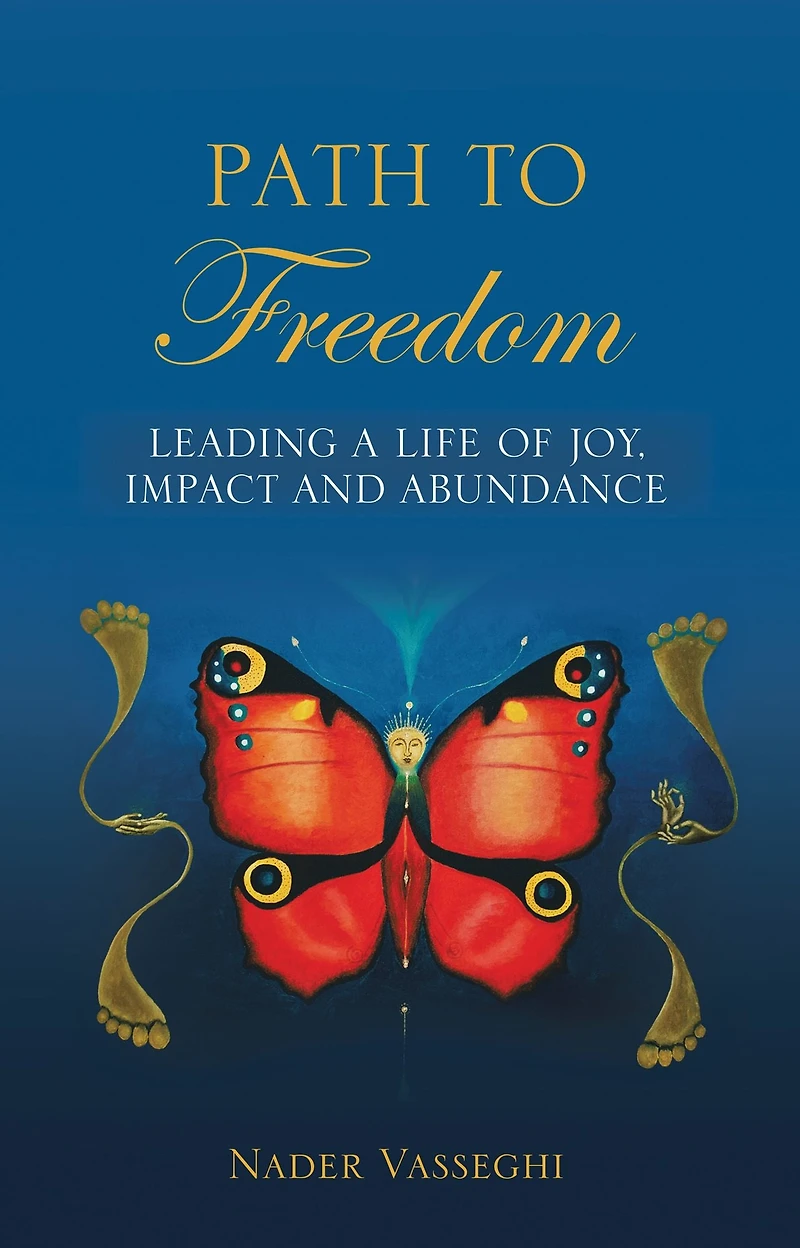 Path to Freedom: Leading a Life of Joy, Impact, and Abundance