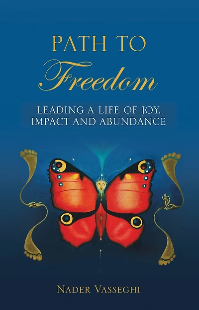 Path to Freedom: Leading a Life of Joy, Impact, and Abundance