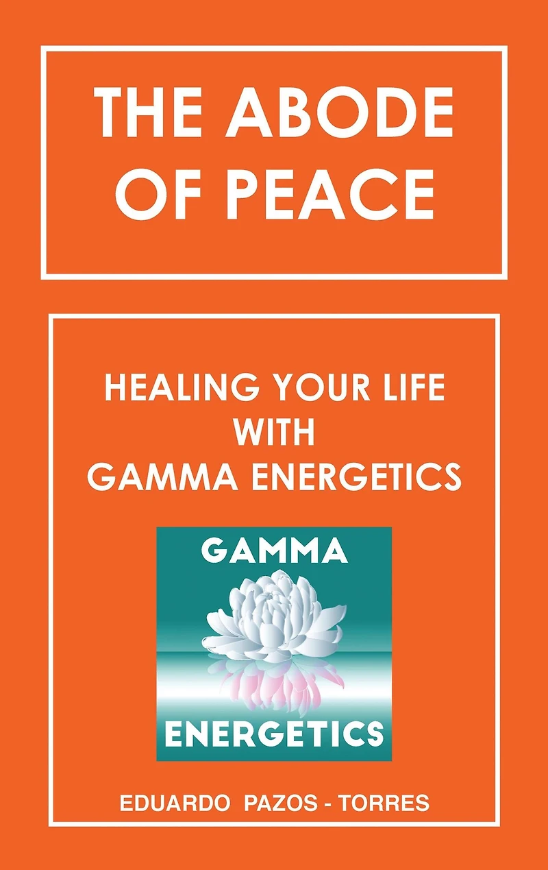The Abode of Peace: Healing Your Life with Gamma Energetics