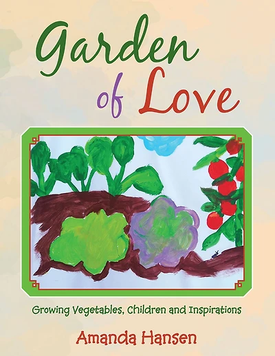 Garden of Love: Growing Vegetables, Children and Inspirations