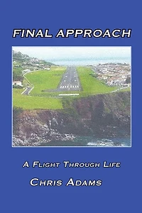 Final Approach: A Flight Through Life