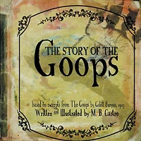 The Story Of Goops: Based on excerpts from Goops by Gelett Burgess 1903