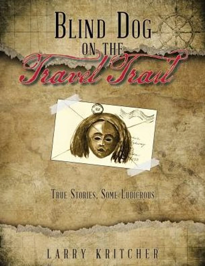 Blind Dog on the Travel Trail: True Stories ,Some Ludicrous
