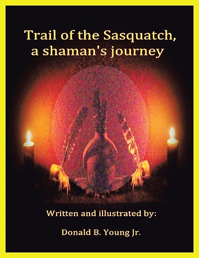 Trail of the Sasquatch, a Shaman's Journey