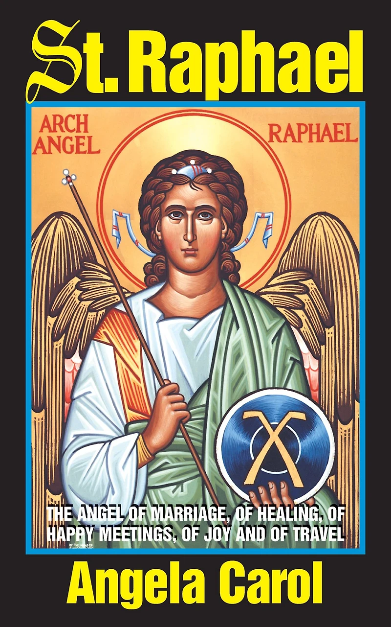 St. Raphael: Angel of Marriage, Healing, Happy Meetings, Joy and Travel