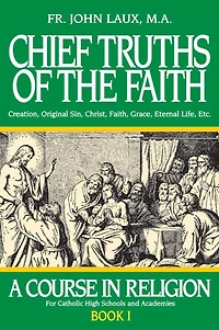 Chief Truths of the Faith: A Course Religion - Book I