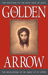 The Golden Arrow: Revelations of Sr. Mary St. Peter