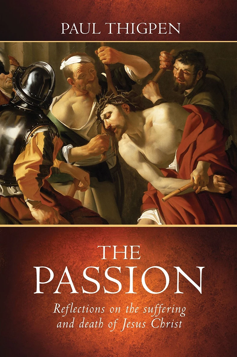 the Passion: Reflections on Suffering and Death of Jesus Christ