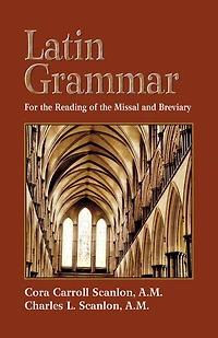Latin Grammar: Grammar, Vocabularies, and Exercises Preparation for the Reading of Missal Breviary