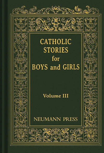 Catholic Stories For Boys & Girls: Volume 3
