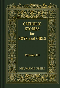 Catholic Stories For Boys & Girls: Volume 3