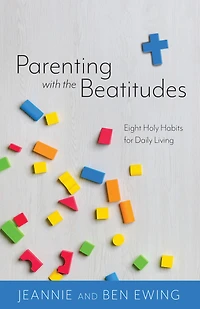 Parenting With the Beatitudes: Parenting With the Beatitudes