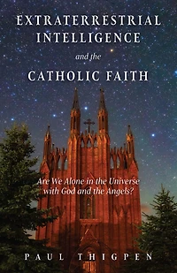 Extraterrestrial Intelligence and the Catholic Faith: Are We Alone Universe with God Angels?