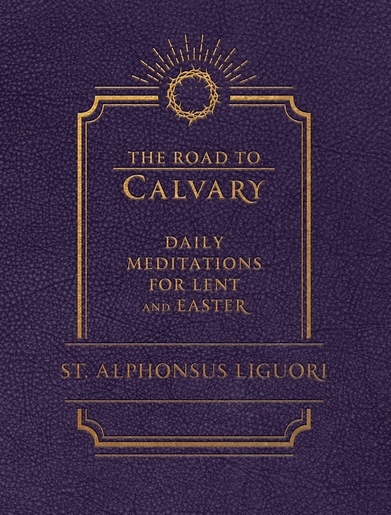 The Road to Calvary: Daily Mediations for Lent and Easter