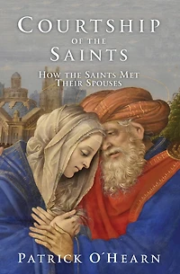 Courtship of the Saints: How Saints Met Their Spouses