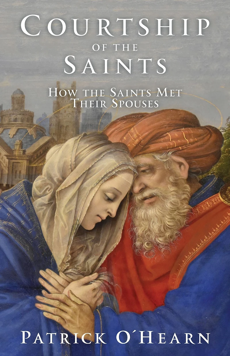 Courtship of the Saints: How Saints Met Their Spouses