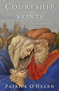 Courtship of the Saints: How Saints Met Their Spouses
