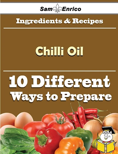 10 Ways to Use Chilli Oil (Recipe Book)