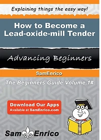 How to Become a Lead-oxide-mill Tender