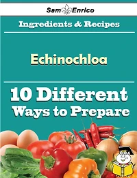 10 Ways to Use Echinochloa (Recipe Book)