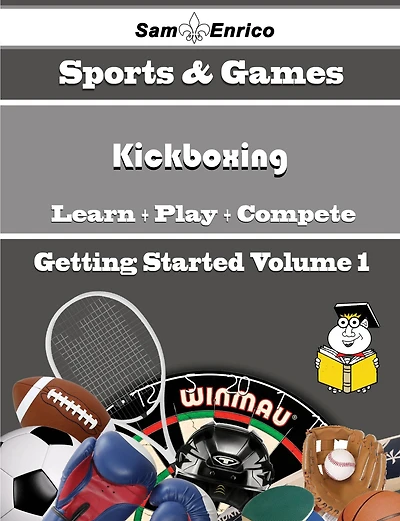 A Beginners Guide to Kickboxing (Volume 1)