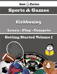 A Beginners Guide to Kickboxing (Volume 1)