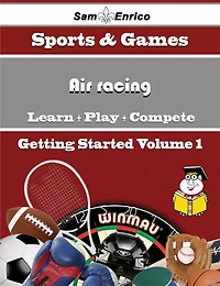 A Beginners Guide to Air racing (Volume 1)