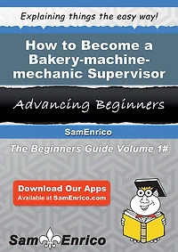 How to Become a Bakery-machine-mechanic Supervisor