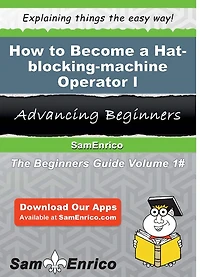 How to Become a Hat-blocking-machine Operator I