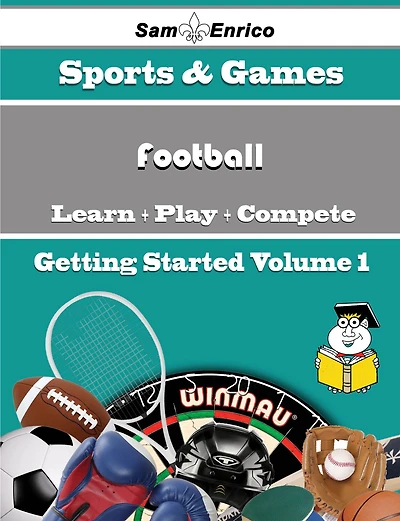 A Beginners Guide to Football (Volume 1)