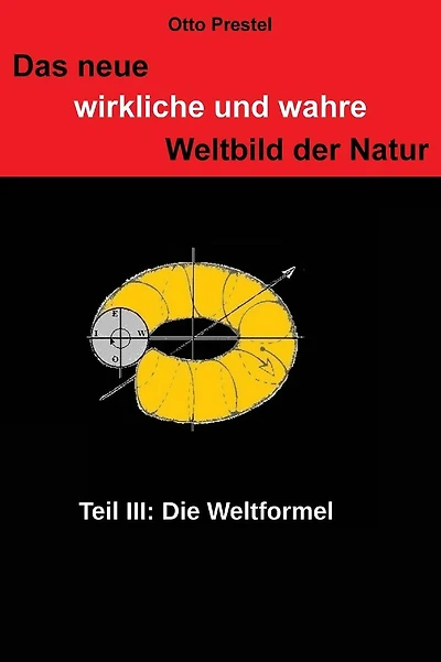 Das neue, wirkliche und wahre Weltbild der Natur III: Die Weltformel