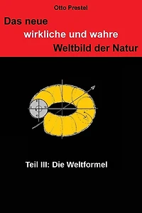 Das neue, wirkliche und wahre Weltbild der Natur III: Die Weltformel
