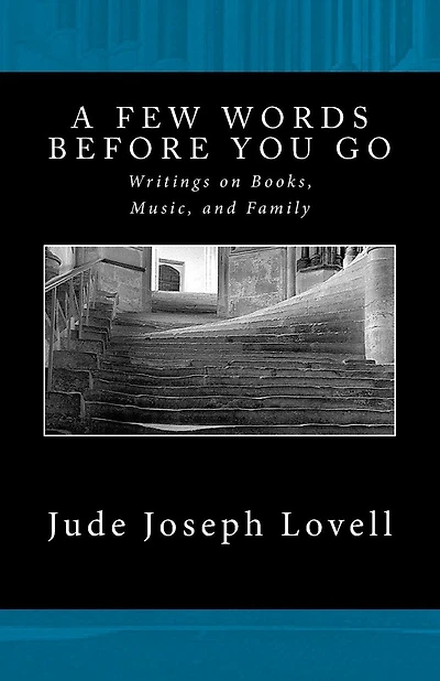 A Few Words Before You Go: Writings on Books, Music, and Family