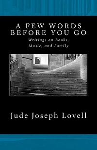 A Few Words Before You Go: Writings on Books, Music, and Family