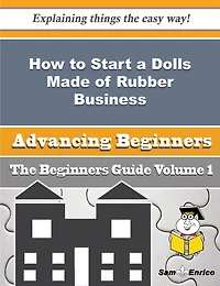 How to Start a Dolls Made of Rubber Business (Beginners Guide)
