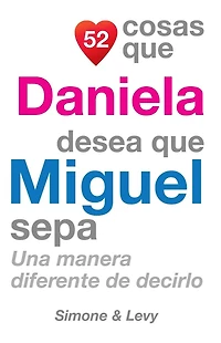 52 Cosas Que Daniela Desea Que Miguel Sepa: Una Manera Diferente de Decirlo
